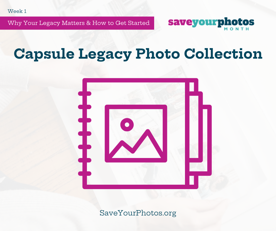 Tip #4 Create a Capsule Legacy Photo Collection